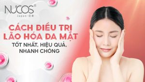 Cách điều trị lão hóa da mặt tốt nhất hiệu quả nhanh chóng