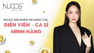 NUCOS THƯƠNG HIỆU YÊU THÍCH CỦA DIỄN VIÊN - CA SĨ MINH HẰNG