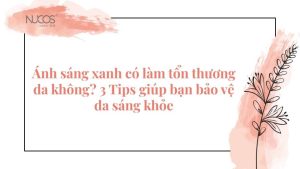 Ánh sáng xanh có làm tổn hại da hay không?