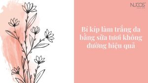 Bí kíp làm trắng da bằng sữa tươi không đường hiệu quả