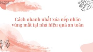 Cách xóa nếp nhăn vùng mắt tại nhà hiệu quả và an toàn