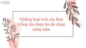 Những loại trái cây làm trắng da càng ăn da càng sáng mịn