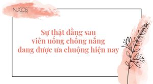 Sự thật về viên chống nắng đang được ưa chuộng hiện nay