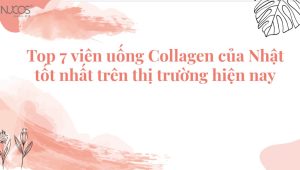 Top 7 viên uống Collagen của Nhật Bản tốt nhất hiện nay